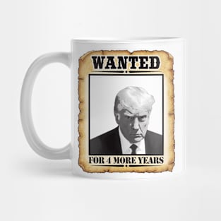 Wanted Donald Trump For President 2024 For 4 more years Mug